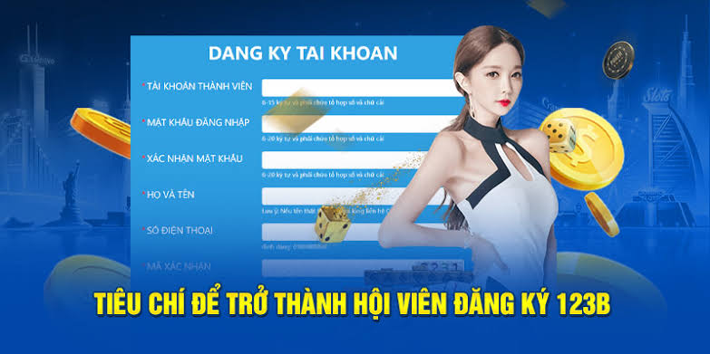 Những tiêu chí cần thiết cần biết trước khi đăng ký 123B