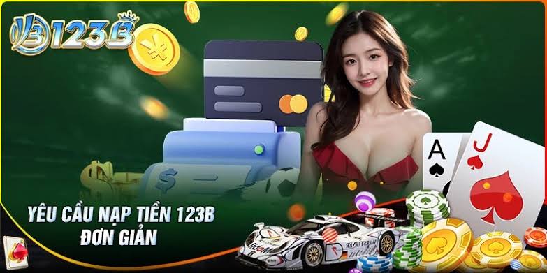 Các bước nạp tiền 123B nhanh chóng nhất
